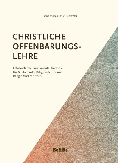 Christliche Offenbarungslehre Lehrbuch der Fundametaltheologie für Studierende, Religionslehrer und
