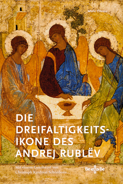 Die Dreifaltigkeitsikone des Andrej Rublëv Mit einem Geleitwort von Christoph Kardinal Schönborn