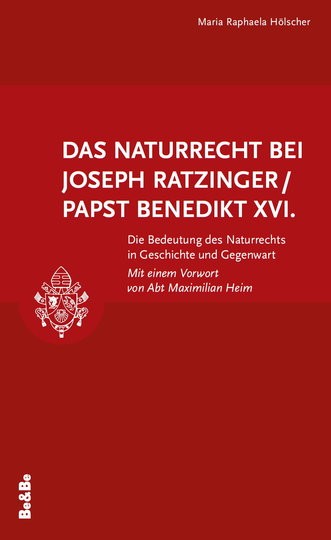 Das Naturrecht bei Joseph Ratzinger / Papst Benedikt XVI. Die Bedeutung des Naturrechts in Geschicht