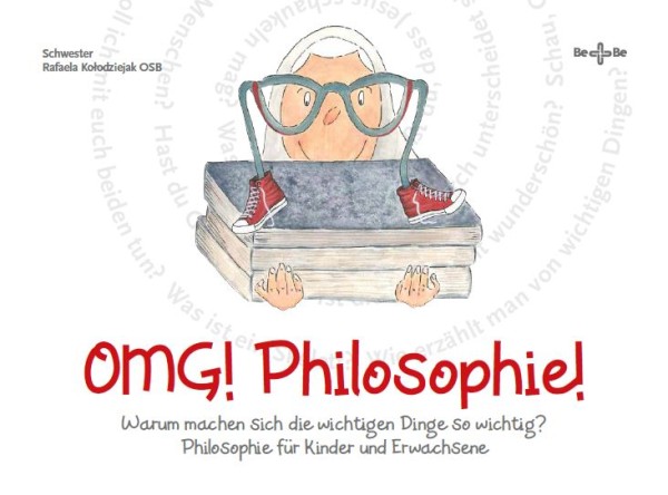 OMG! Philosophie! Warum machen sich die wichtigen Dinge so wichtig? Philosophie für Kinder und Erwac