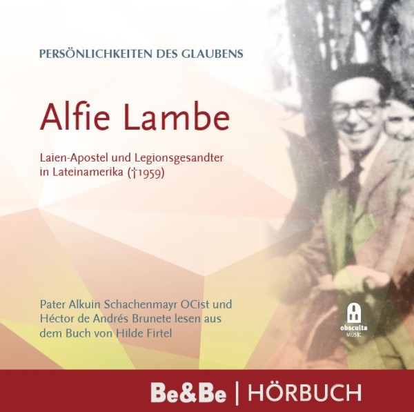 Persönlichkeiten des Glaubens: Alfie Lambe Laien-Apostel und Legionsgesandter in Lateinamerika (+195