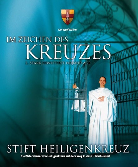 Im Zeichen des Kreuzes Die Zisterzienser von Heiligenkreuz auf dem Weg in das 21. Jahrhundert