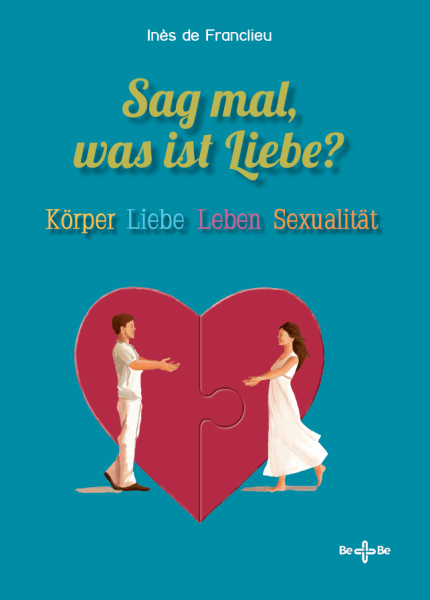 Sag mal, was ist Liebe? Körper, Liebe, Leben, Sexualität