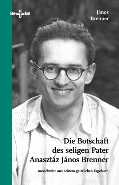 Die Botschaft des seligen Pater Anasztaz Janos Brenner Ausschnitte aus seinem geistlichen Tagebuch
