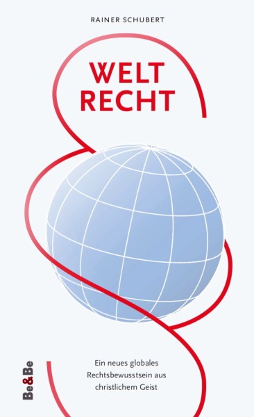 Weltrecht Ein neues globales Rechtsbewusstsein aus christlichem Geist