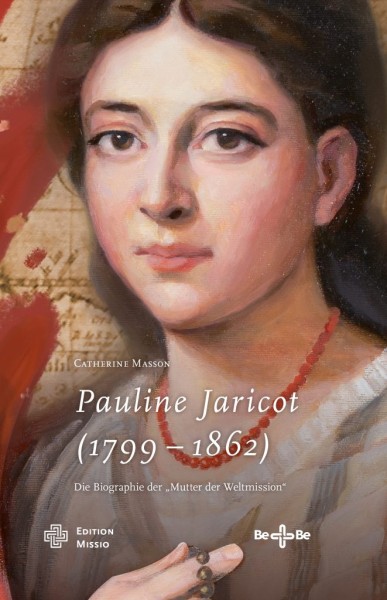 Pauline Jaricot (1799 – 1862) Die Biographie der „Mutter der Weltmission“-Copy