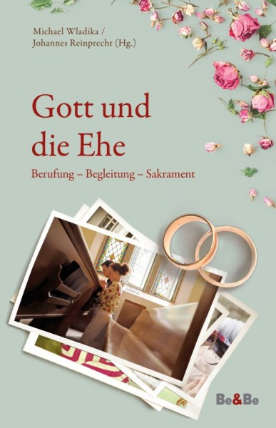 Gott und die Ehe Berufung - Begleitung - Sakrament