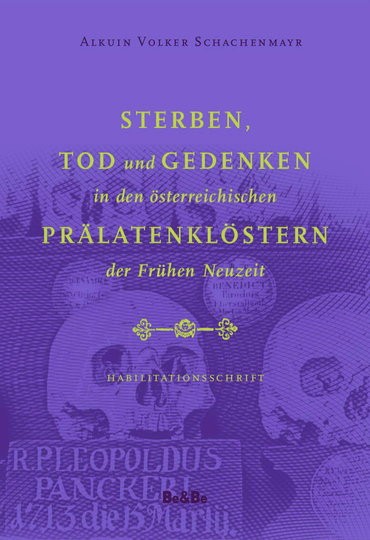 Sterben, Tod und Gedenken in den österreichischen Prälatenklöstern der Frühen Neuzeit Habilitationss