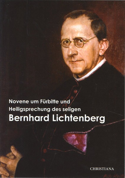 Novene und Fürbitte und Heiligsprechung des seligen Bernhard Lichtenberg