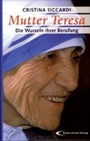 Mutter Teresa - Wurzel ihrer Berufung