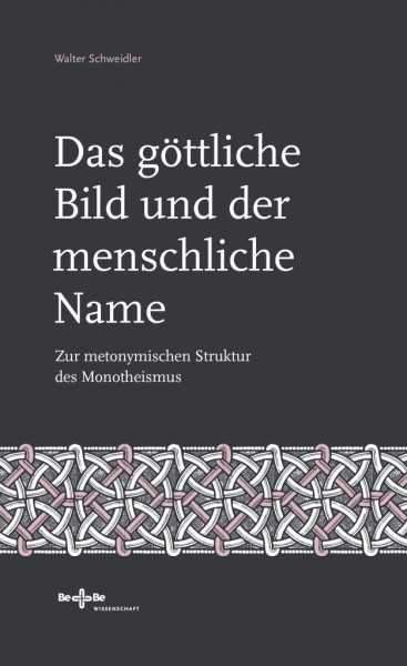 Das göttliche Bild und der menschliche Name. Zur metonymischen Struktur des Monotheismus