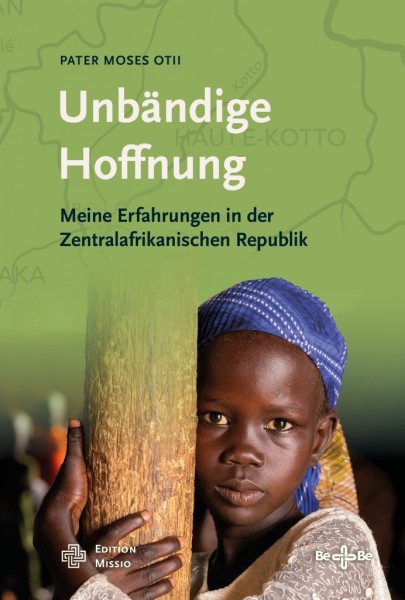Unbändige Hoffnung Meine Erfahrungen in der Zentralafrikanischen Republik