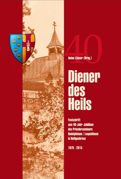 Diener des Heils Festschrift zum 40-Jahr-Jubiläum des Priesterseminars Rudolphinum / Leopoldinum in