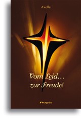 Vom Leid... zur Freude ! Auszüge aus den Botschaften und Dialoge