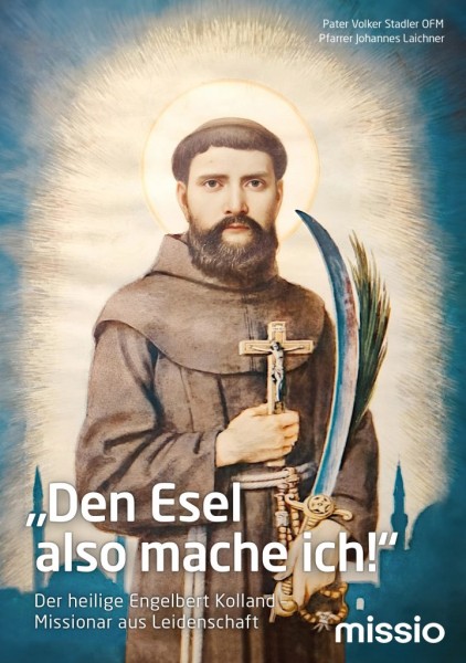 „Den Esel also mache ich!“ Der heilige Engelbert Kolland – Missionar aus Leidenschaft
