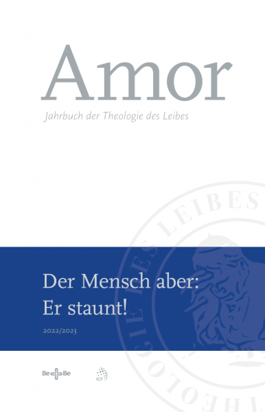 Amor 2022/2023 Der Mensch aber: Er staunt! - Jahrbuch der Theologie des Leibes