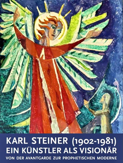 Karl Steiner (1902-1981) Ein Künstler als Visionär Von der Avantgarde zur prophetischen Moderne