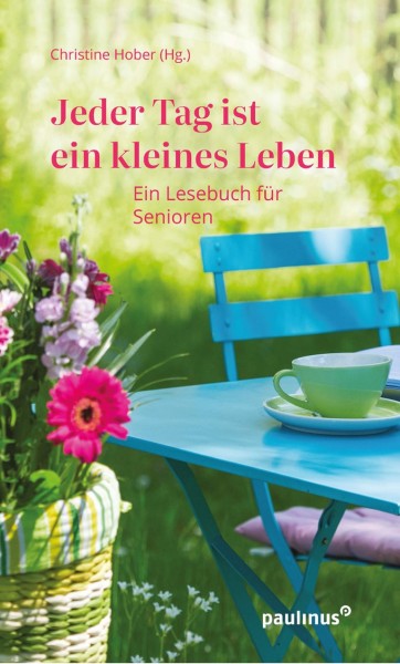 Jeder Tag ist ein kleines Leben Ein Lesebuch für Senioren
