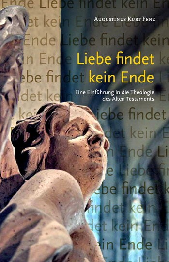 Liebe findet kein Ende Eine Einführung in die Theologie des Alten Testaments
