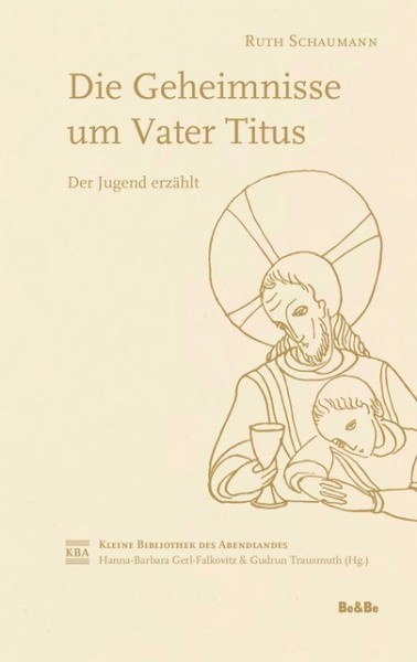 Die Geheimnisse um Vater Titus – Der Jugend erzählt Reihe: Kleine Bibliothek des Abendlandes, Band 5