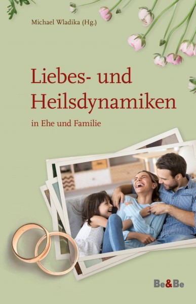 Liebes- und Heilsdynamiken in Ehe und Familie