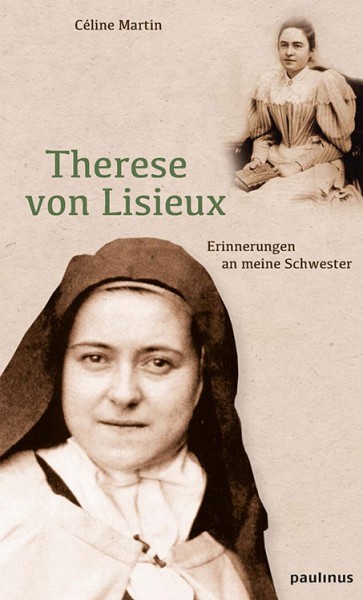 Therese von Lisieux – Erinnerungen an meine Schwester Erinnerungen an meine Schwester