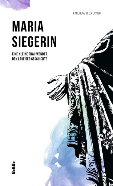 Maria Siegerin Eine kleine Frau wendet den Lauf der Geschichte
