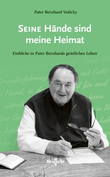 Seine Hände sind meine Heimat Einblicke in Pater Bernhards geistliches Leben